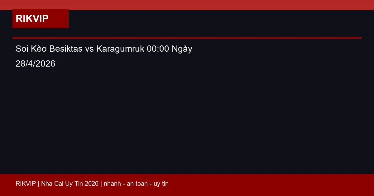 soi keo besiktas vs karagumruk gio00h00 ngay featured