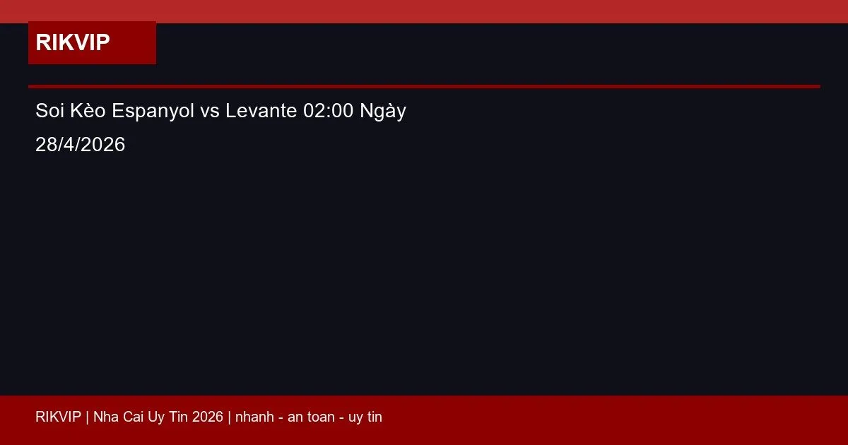 Soi Kèo Espanyol vs Levante 02:00 Ngày 28/4/2026 2 soi keo espanyol vs levante gio02h00 ngay 28 featured 1
