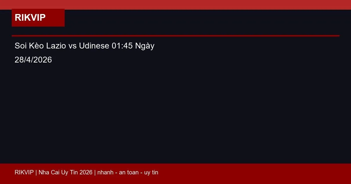 Soi Kèo Lazio vs Udinese 01:45 Ngày 28/4/2026 4 soi keo lazio vs udinese gio01h45 ngay 28 4 featured