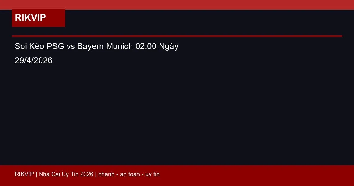 Soi Kèo PSG vs Bayern Munich 02:00 Ngày 29/4/2026 1 soi keo psg vs bayern munich gio02h00 ngay 29 featured 1